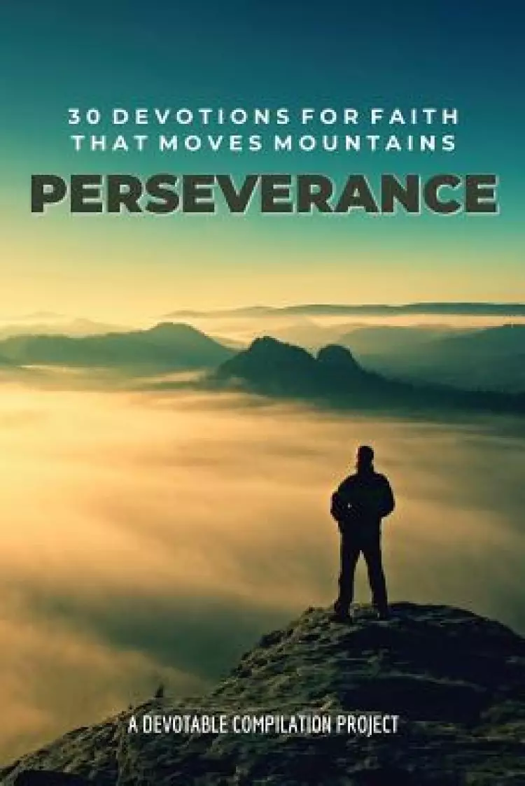 Perseverance: 30 Devotions for Faith that Moves Mountains