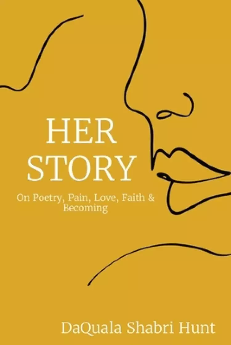 HER STORY: On Poetry, Pain, Love, Faith & Becoming