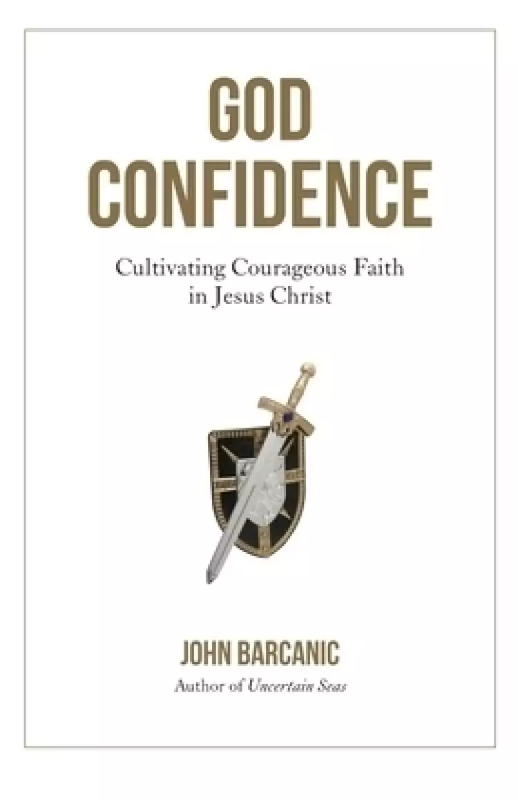 God Confidence: Cultivating Courageous Faith in Jesus Christ