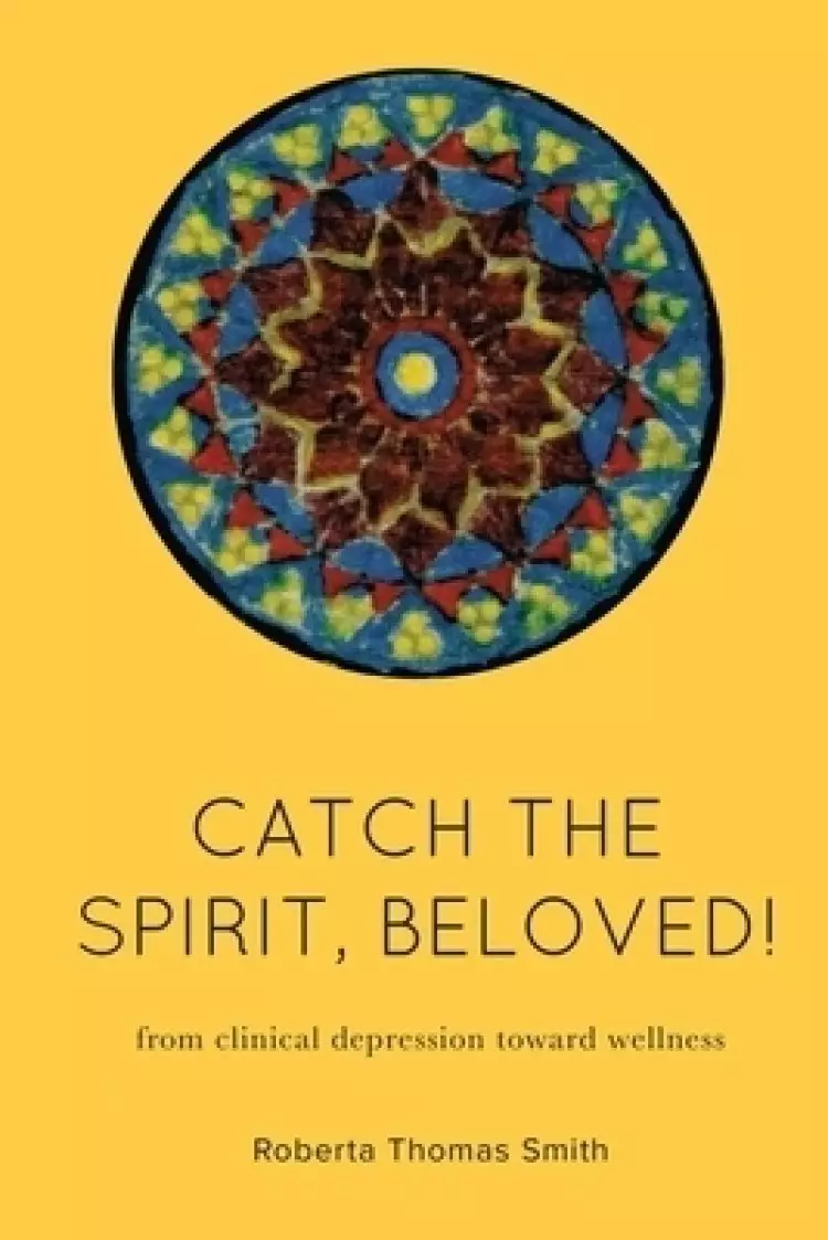 Catch the Spirit, Beloved!: From Clinical Depression Toward Wellness