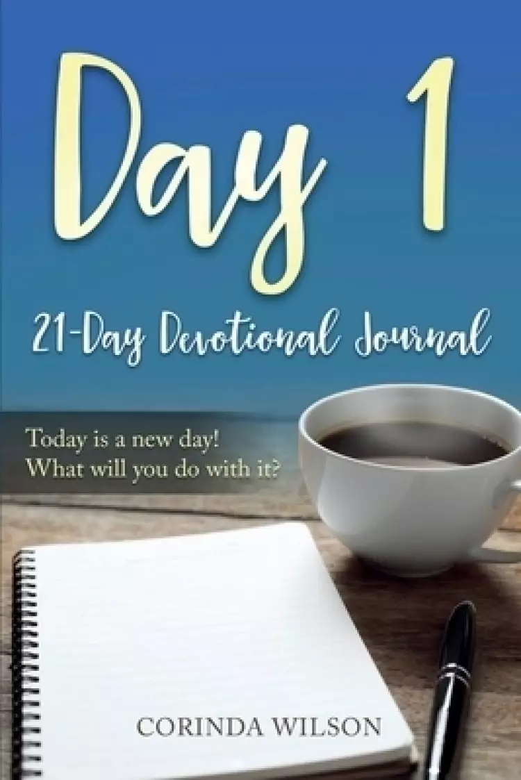 Day 1: Today is a new day! What will you do with it?