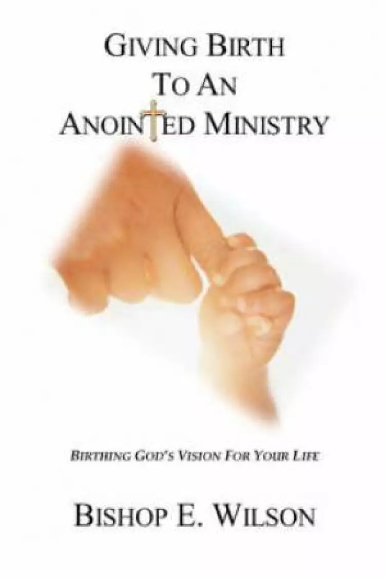 Giving Birth To An Anointed Ministry