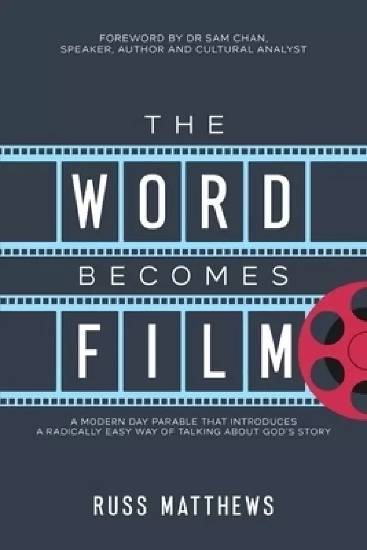 The Word Becomes Film: A Modern Day Parable That Introduces a Radically Easy Way of Talking About God's Story