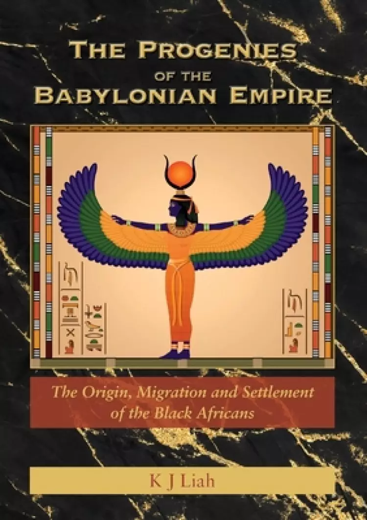 The Progenies of the Babylonian Empire: The Origin, Migration and Settlement of the Black Africans