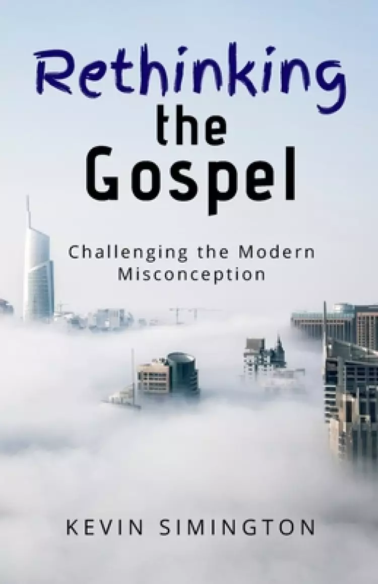 Rethinking The Gospel: Challenging the Modern Misconception