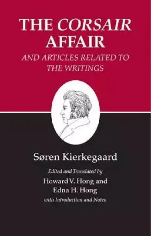 Kierkegaard's Writings, XIII, Volume 13: The Corsair Affair and Articles Related to the Writings