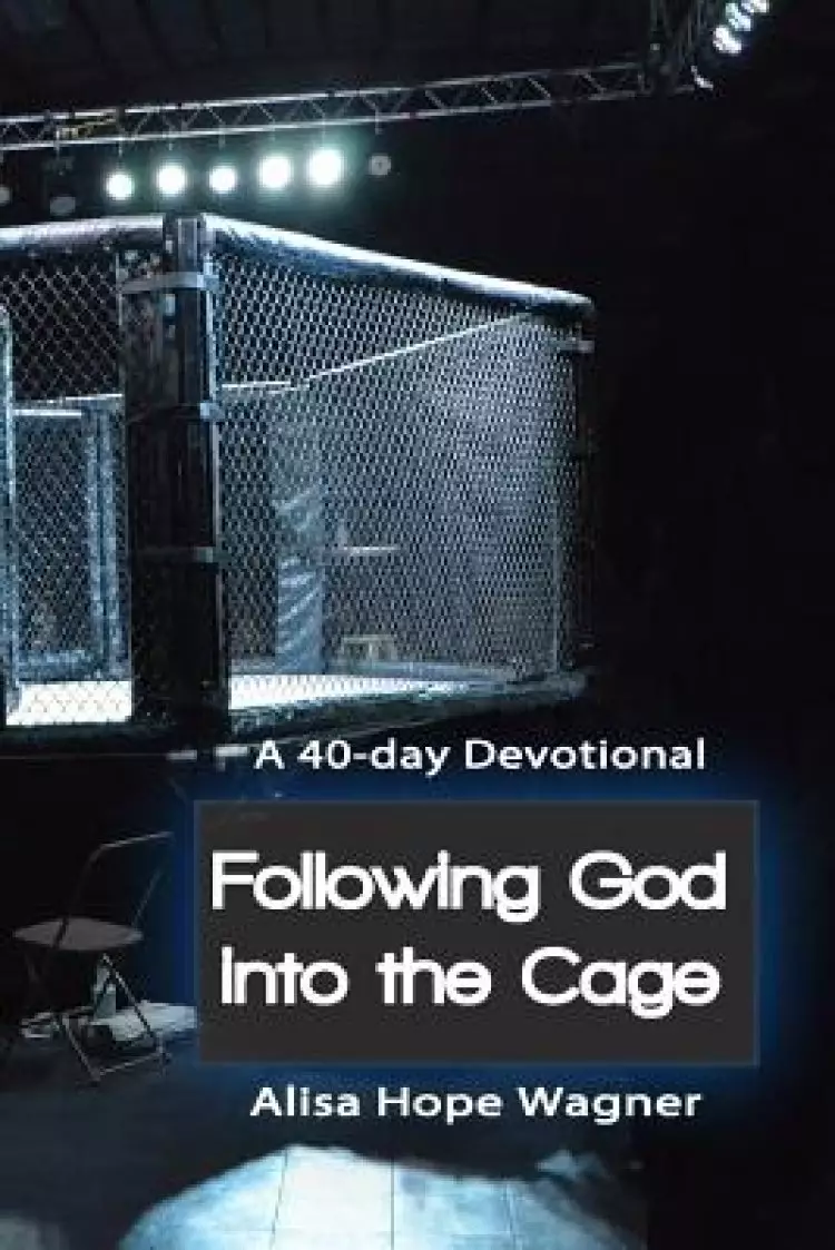 Following God into the Cage: A 40-Day Devotional