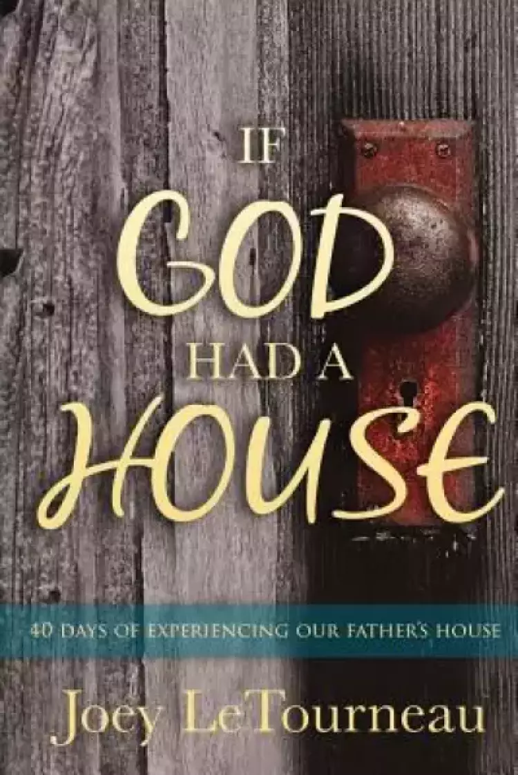 If God Had A House: 40 Days of Experiencing Our Father's House