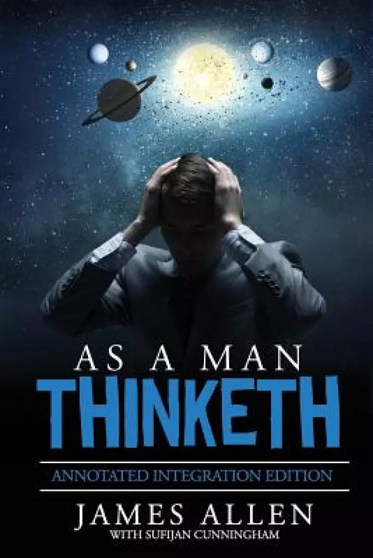 As A Man Thinketh: By James Allen the Original Book Annotated to a New Paperback Workbook to ad the What and How of the As A Man Thinketh