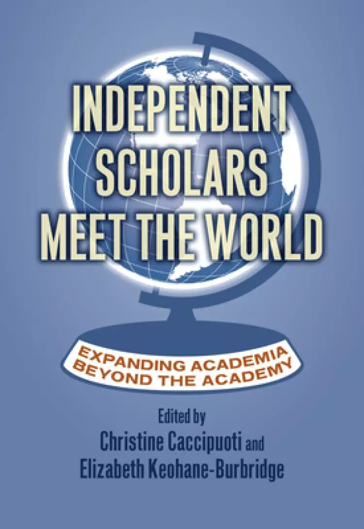 Independent Scholars Meet the World: Expanding Academia Beyond the Academy