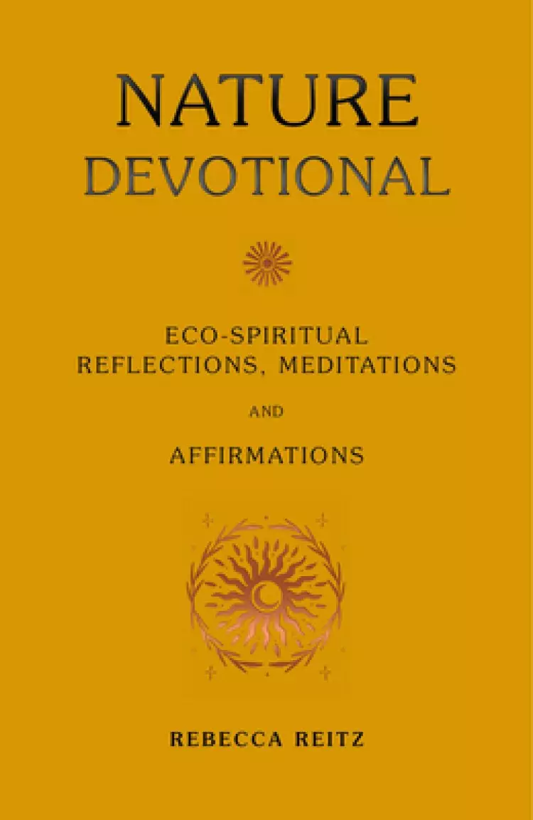 Nature Devotional: Eco-Spiritual Reflections, Meditations and Affirmations