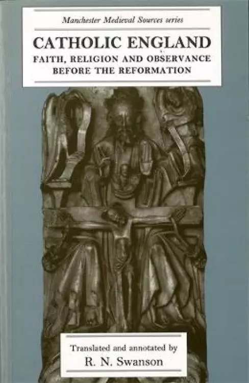 Catholic England: Faith, Religion and Observance Before the Reformation