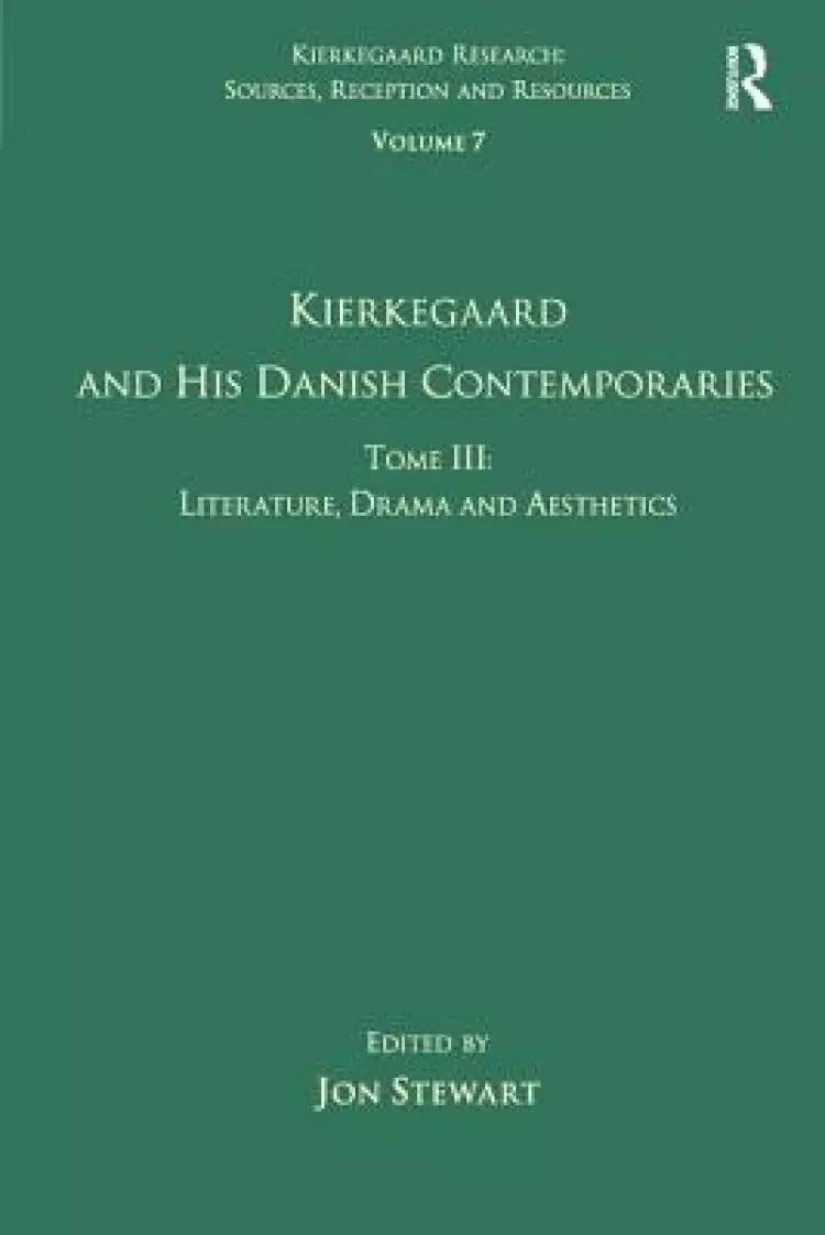 Volume 7, Tome III: Kierkegaard and His Danish Contemporaries - Literature, Drama and Aesthetics