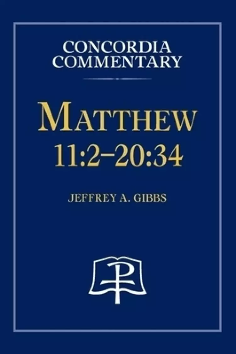 Matthew 11:2-20:34 - Concordia Commentary