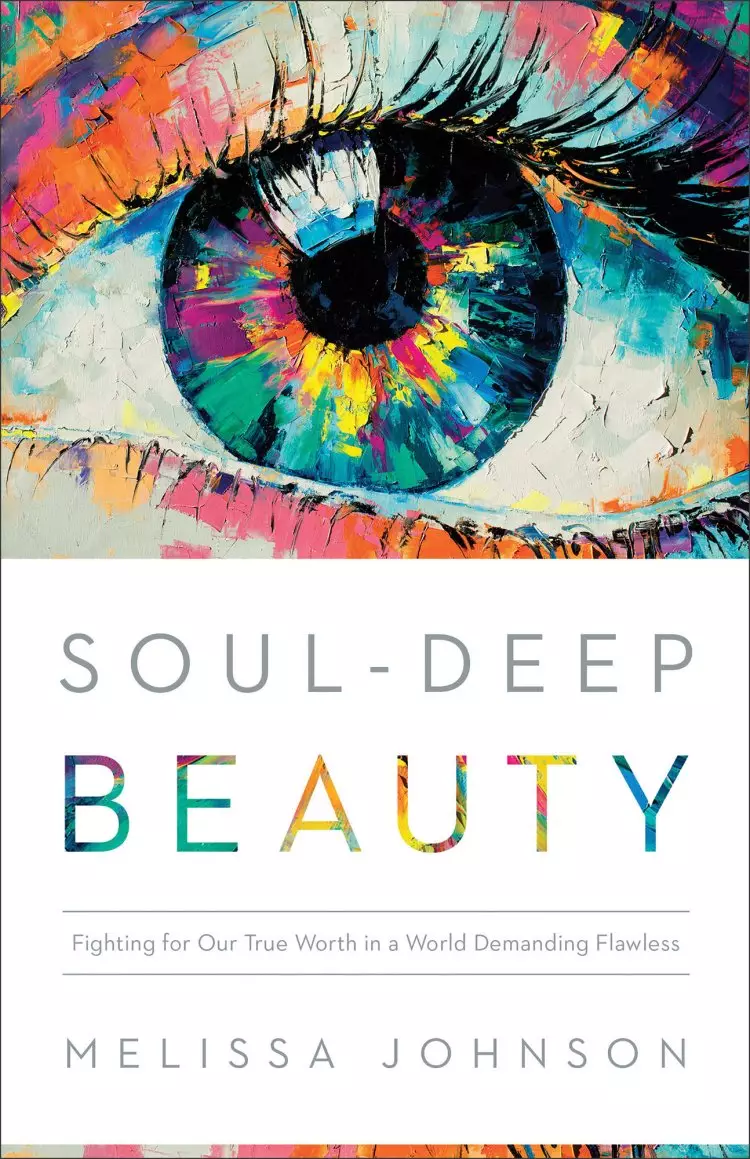 Soul-Deep Beauty: Fighting for Our True Worth in a World Demanding Flawless