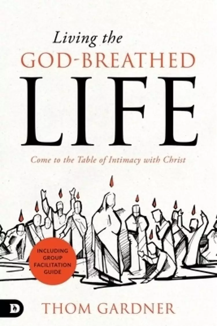 Living the God-Breathed Life: Come to the Table of Intimacy with Christ