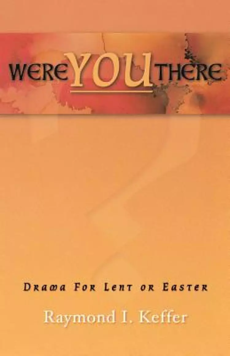 Were You There: Drama For Lent Or Easter