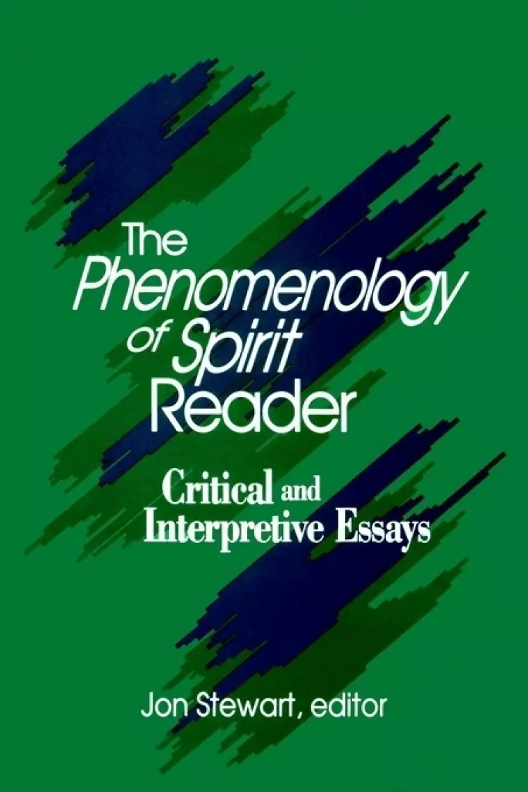 The Phenomenology of Spirit Reader : Critical and Interpretive Essays