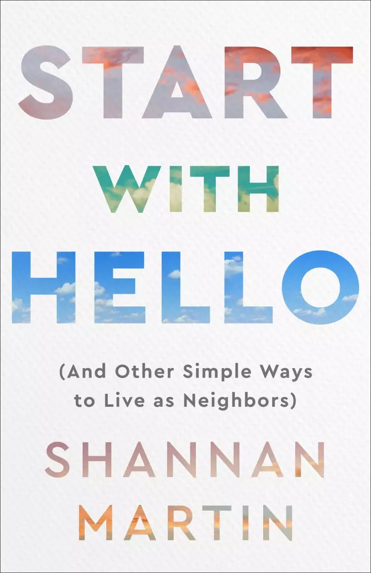 Start with Hello: (And Other Simple Ways to Live as Neighbors)