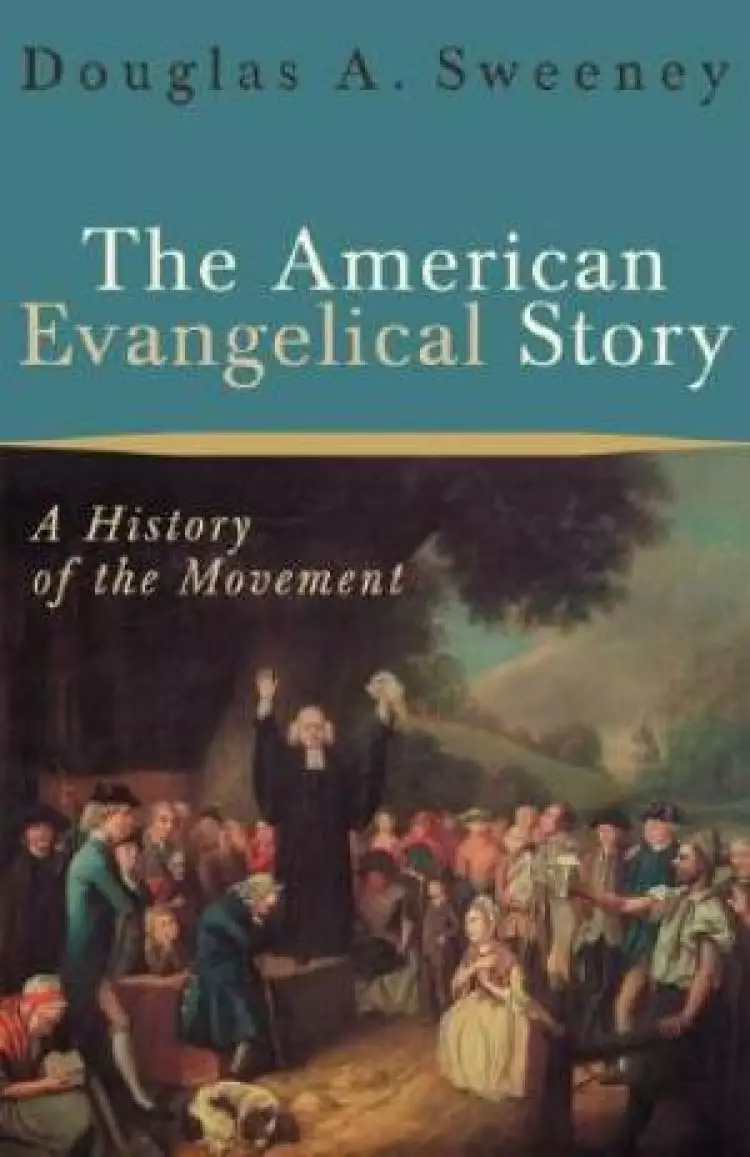 The American Evangelical Story: a History of the Movement