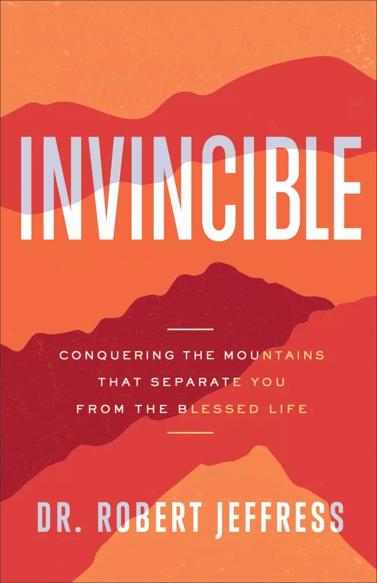 Invincible: Conquering the Mountains That Separate You from the Blessed Life