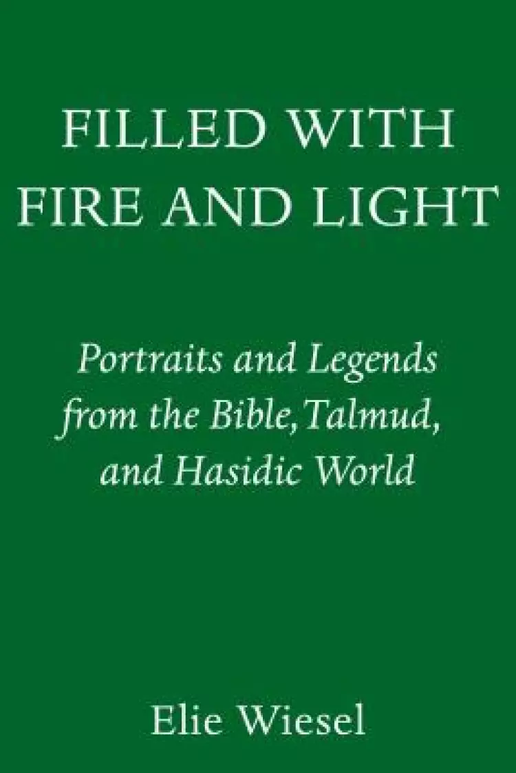 Filled with Fire and Light: Portraits and Legends from the Bible, Talmud, and Hasidic World