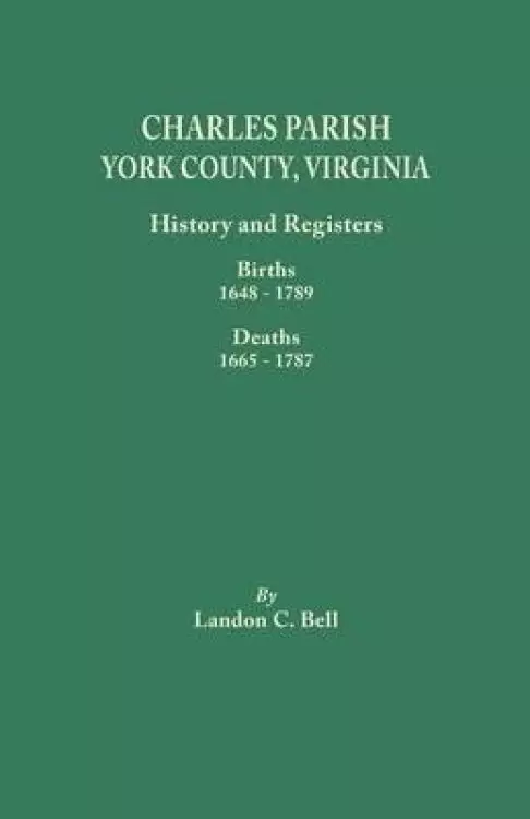 Charles Parish, York County, Virginia. History and Registers: Births 1648-1789, Deaths 1665-1787