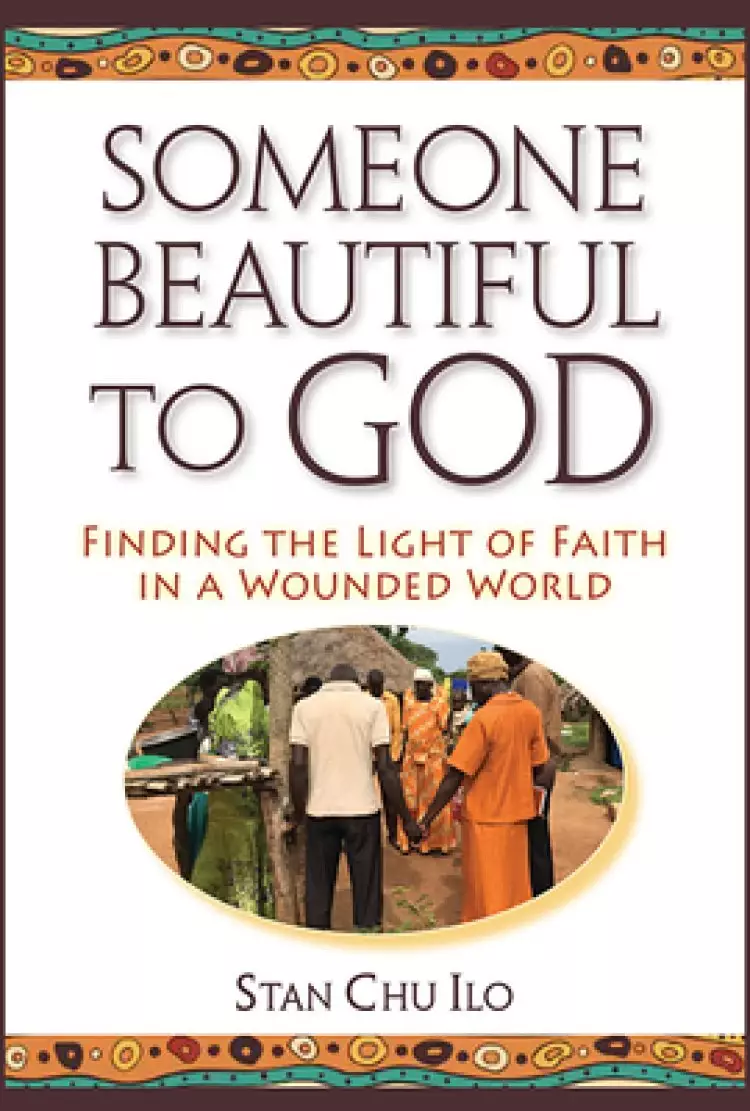 Someone Beautiful to God: Finding the Light of Faith in a Wounded World