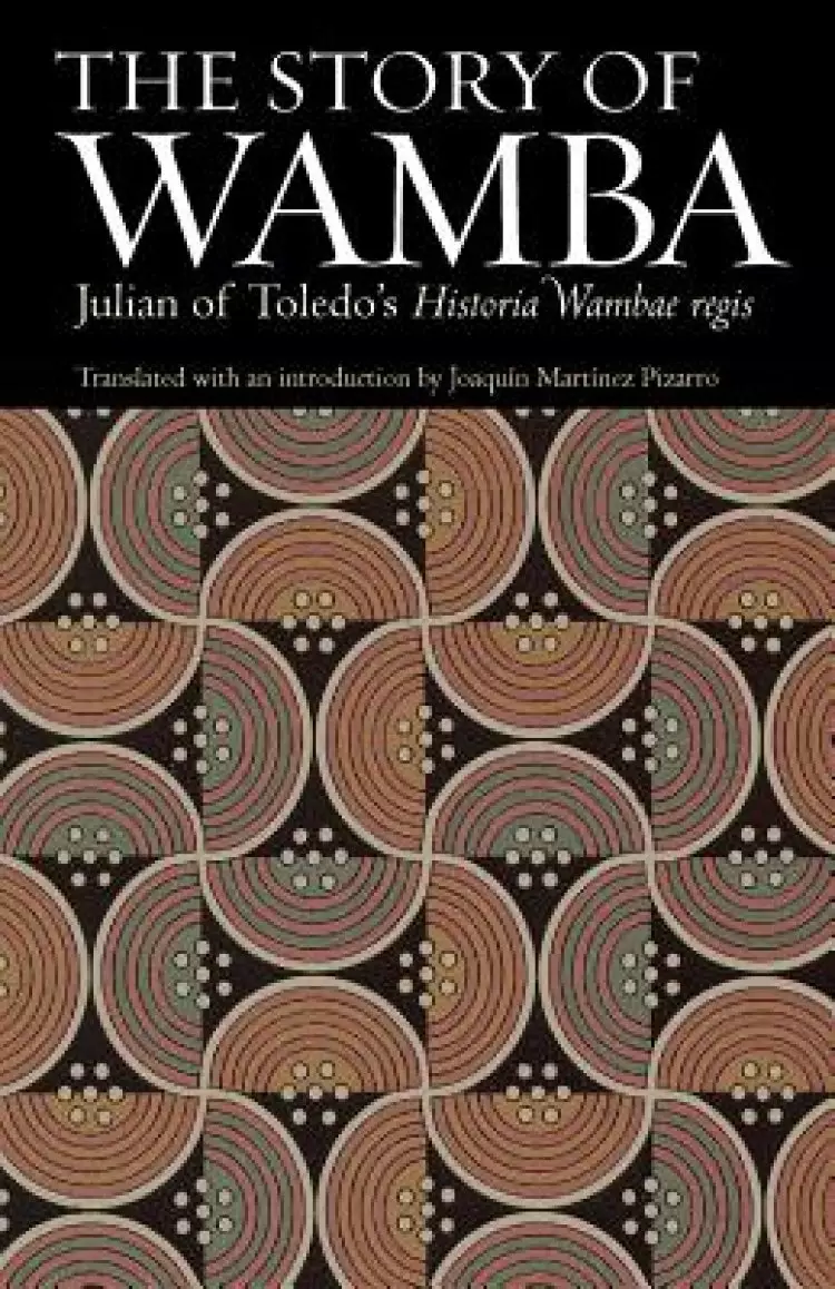 The Story of Wamba: Julian of Toledo's Historia Wambae Regis