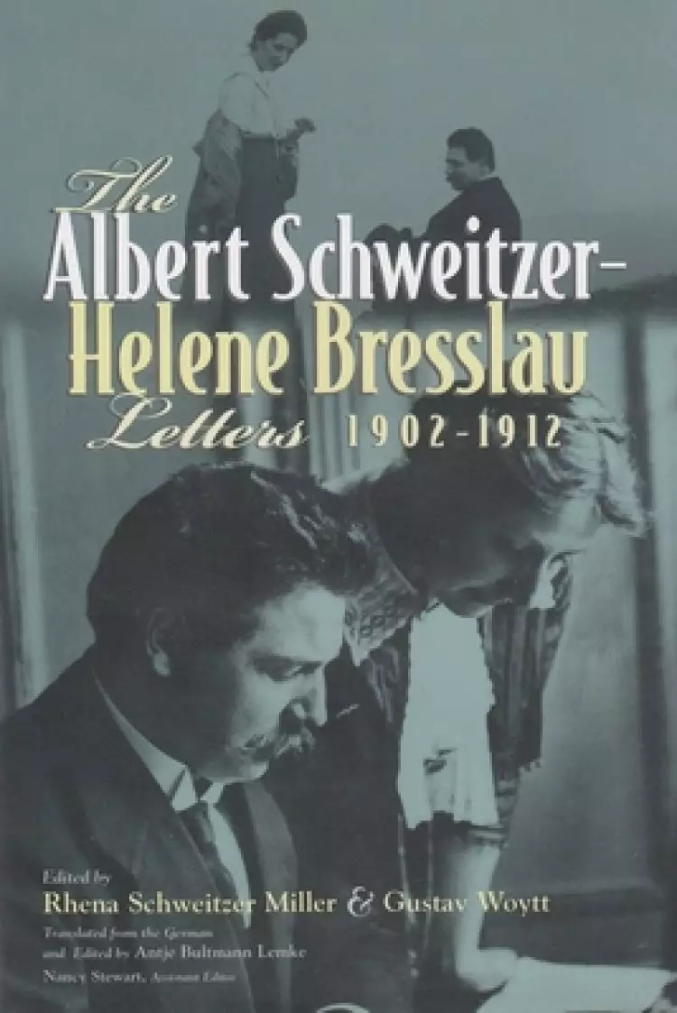 The Albert Schweitzer-Helene Bresslau Letters, 1902-1912