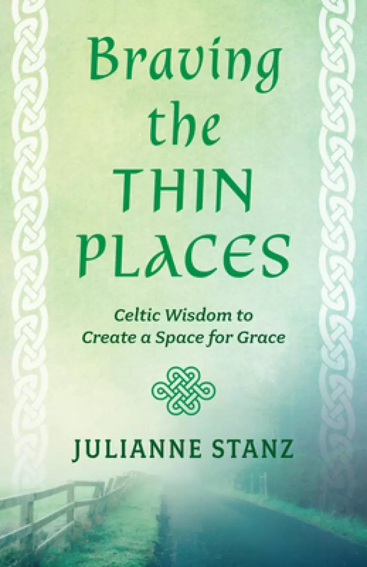 Braving the Thin Places: Celtic Wisdom to Create a Space for Grace