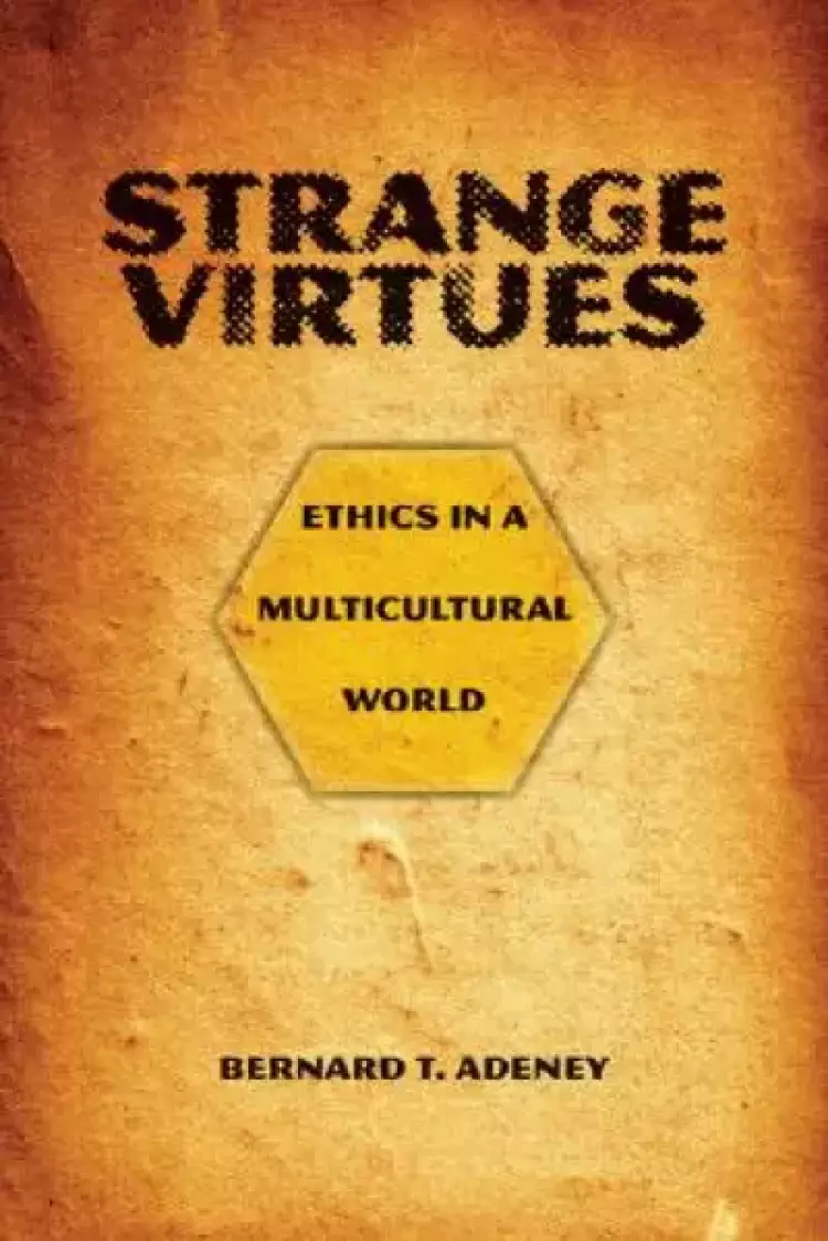 Strange Virtues: Ethics in a Multicultural World