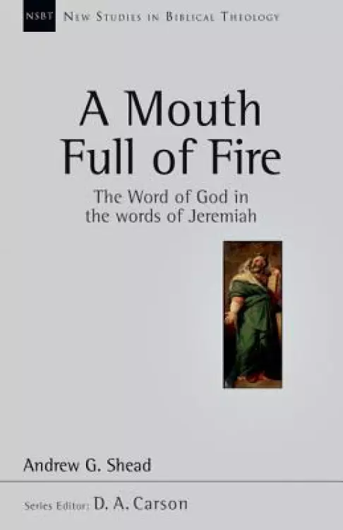 A Mouth Full of Fire: The Word of God in the Words of Jeremiah Volume ...