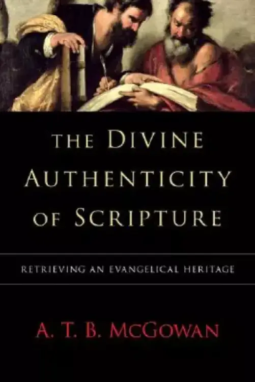 The Divine Authenticity of Scripture: Retrieving an Evangelical Heritage