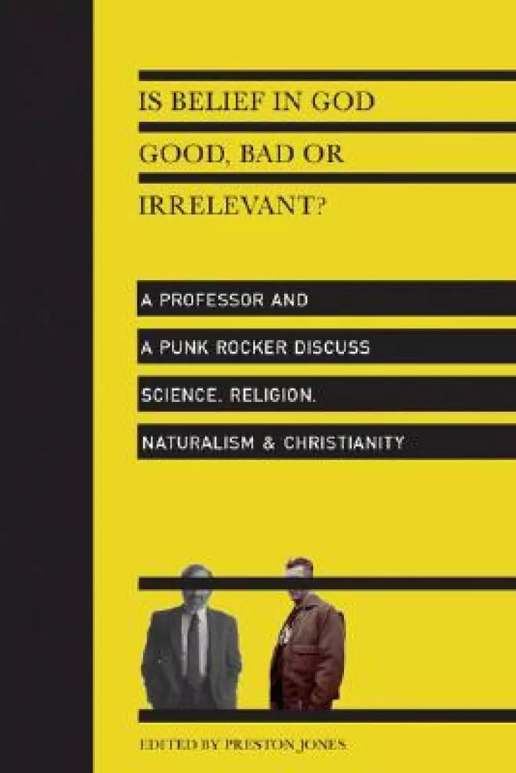 Is Belief in God Good, Bad or Irrelevant?