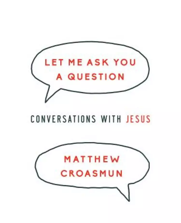 Let Me Ask You a Question: Conversations with Jesus