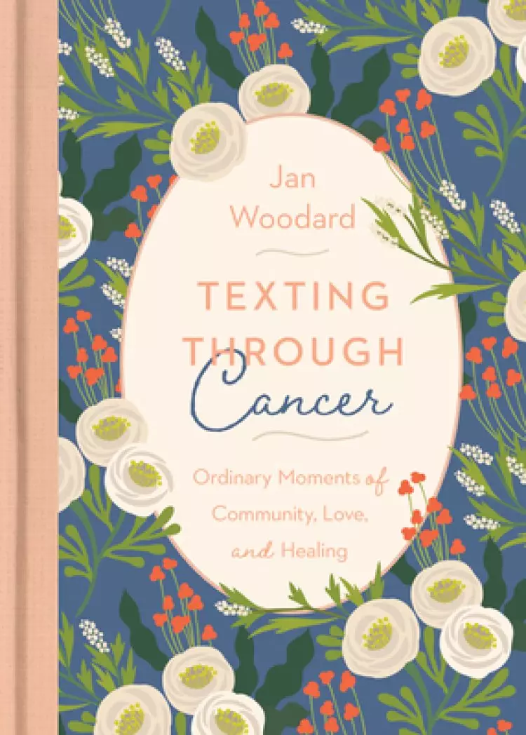 Texting Through Cancer: Ordinary Moments of Community, Love and Healing: Ordinary Moments of Community, Love and Healing: Ordinary Moments of