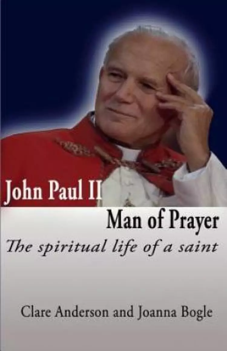 John Paul II, Man of Prayer. the Spiritual Life of a Saint