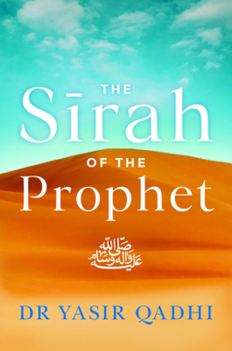 The Sirah Of The Prophet Pbuh A Contemporary And Original Analysis