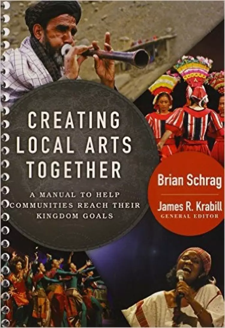 Creating Local Arts Together: A Manual to Help Communities Reach Their Kingdom Goals