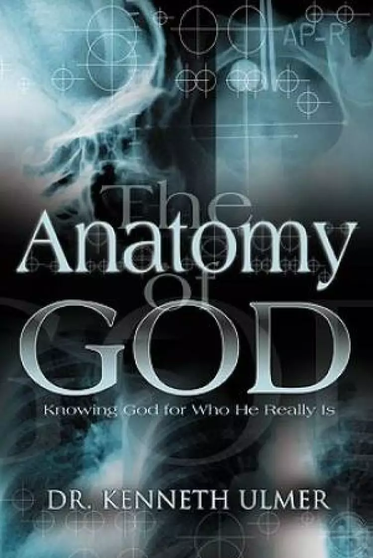 Anatomy Of God: Knowing God For Who He Really Is