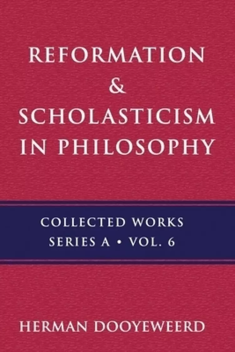 Reformation & Scholasticism: The Philosophy of the Cosmonomic Idea and the Scholastic Tradition in Christian Thought