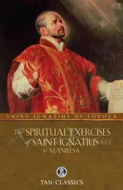 The Spiritual Exercises of Saint Ignatius or Manresa