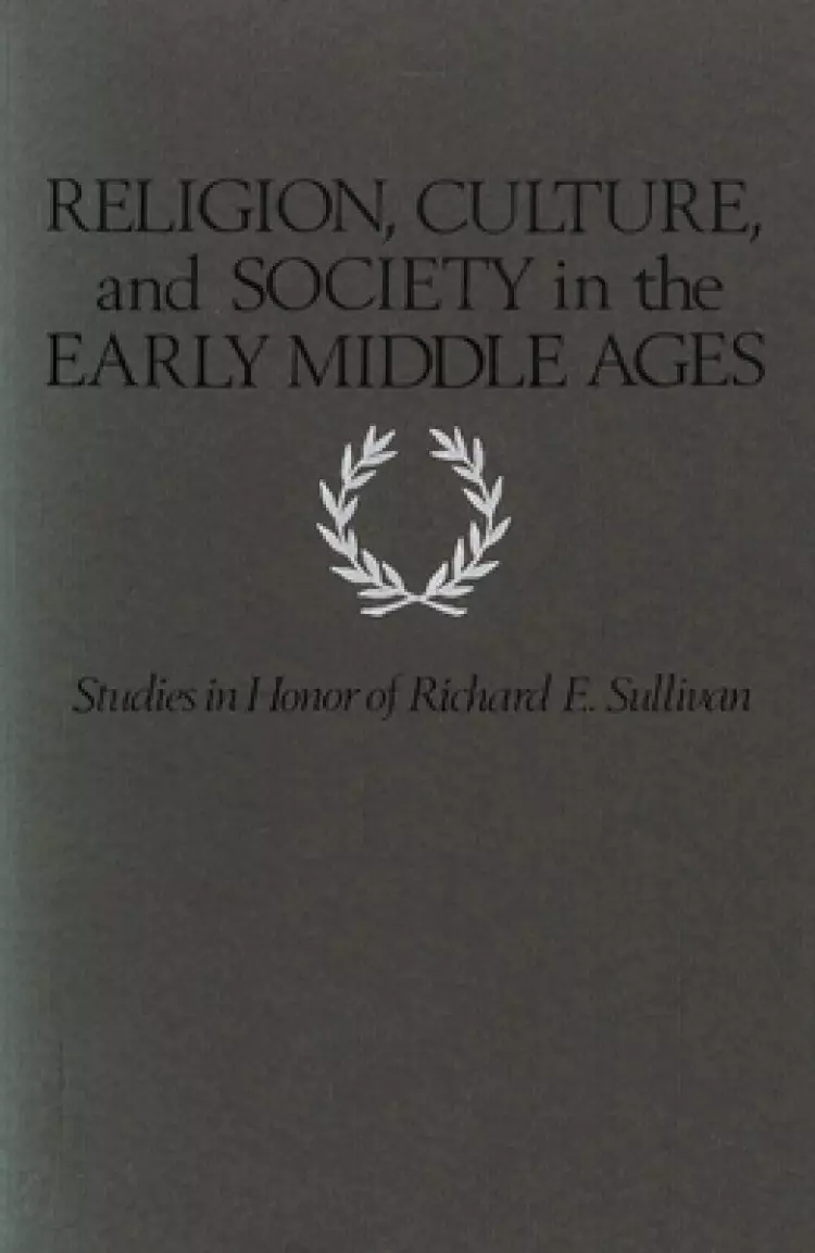 Religion, Culture, and Society in the Early Middle Ages: Studies in Honor of Richard E. Sullivan