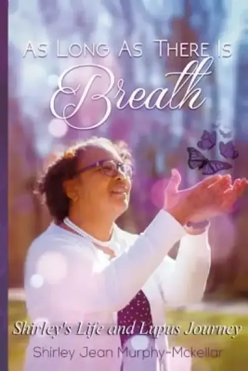 As Long As There is Breath: Shirley's Life and Lupus Journey