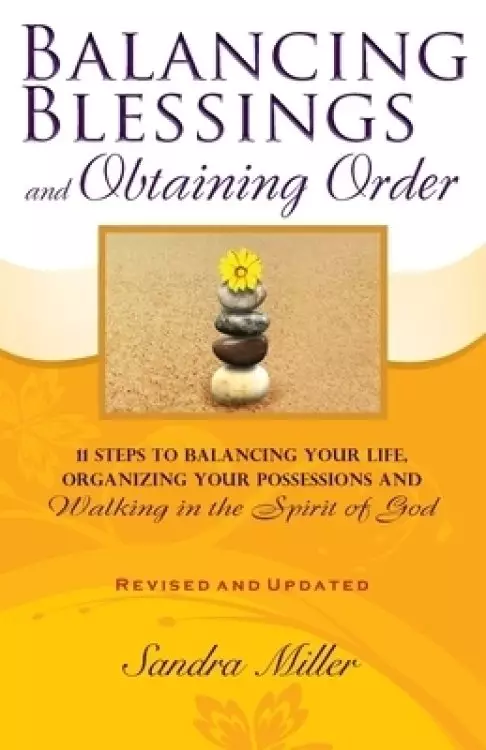 Balancing Blessings and Obtaining Order: 11 Steps to Balancing your Life, Organizing your Possessions, and Walking in the Spirit of God