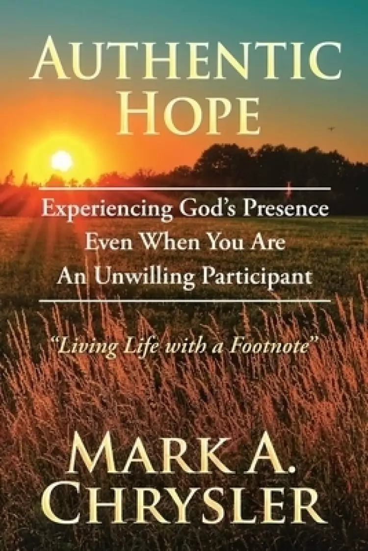 Authentic Hope: Experiencing God's Presence Even When You Are An Unwilling Participant