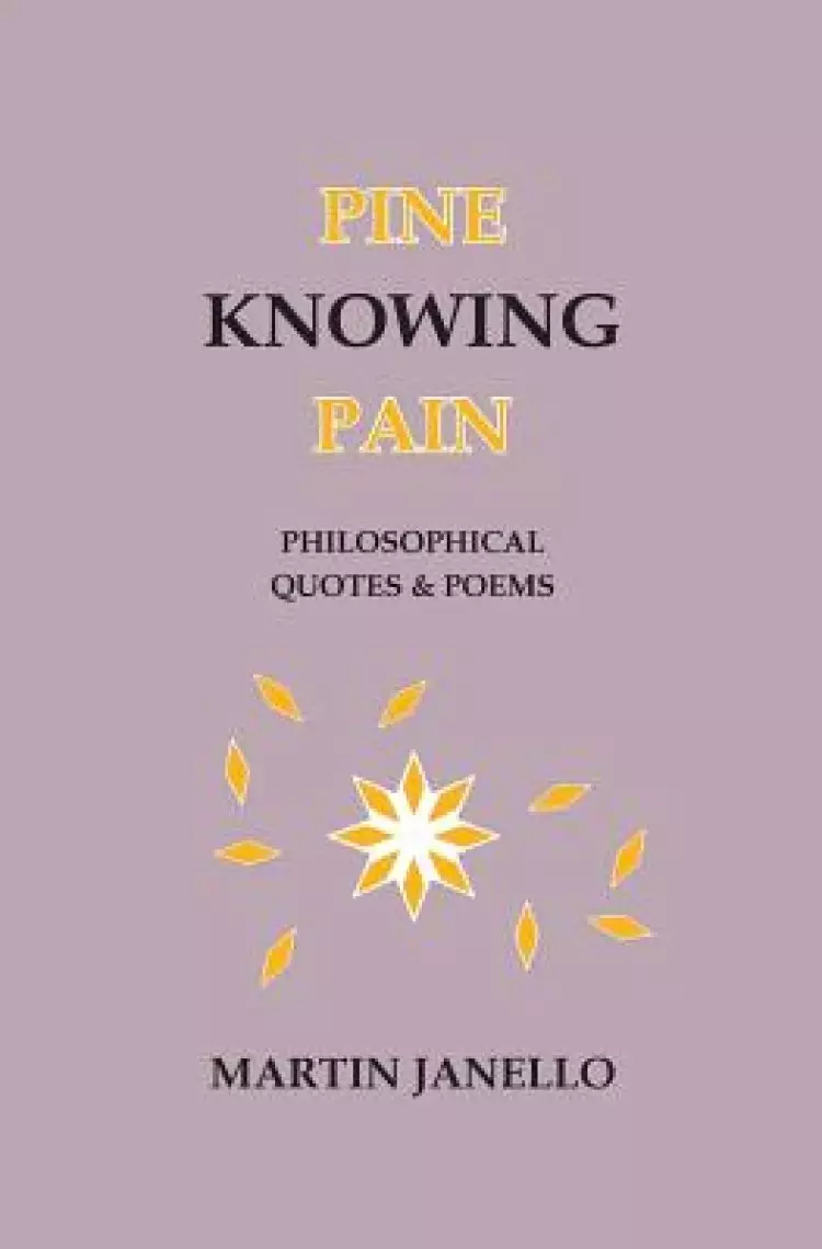 Pine Knowing Pain: Philosophical Quotes & Poems