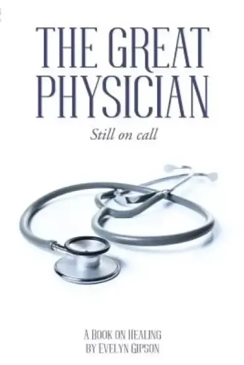 The Great Physician: Still On Call
