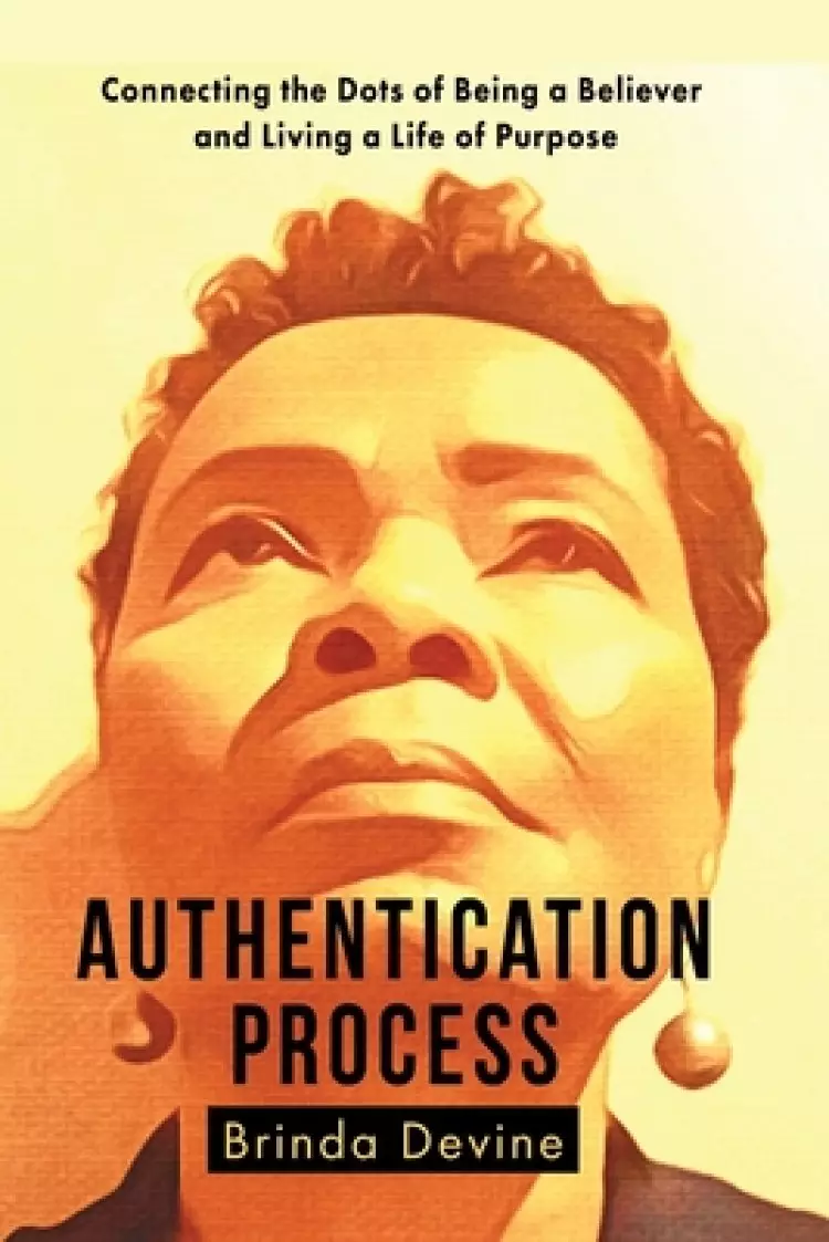 Authentication Process: Connecting the Dots of Being a Believer and Living a Life of Purpose